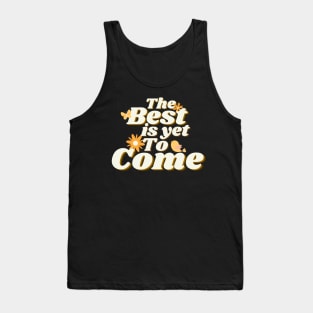 The Best is Yet To Come Tank Top